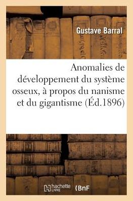 Anomalies de Developpement Du Systeme Osseux, a Propos Du Nanisme Et Du Gigantisme