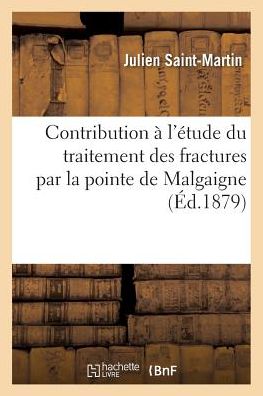 Contribution A L'Etude Du Traitement Des Fractures Par La Pointe de Malgaigne