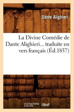 La Divine Comedie de Dante Alighieri Traduite En Vers Francais (Ed.1857)