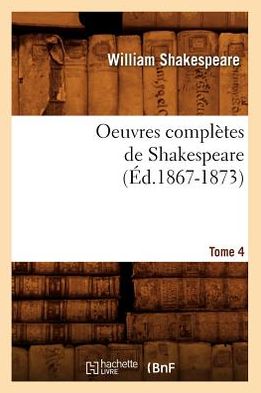 Oeuvres Completes de Shakespeare. Tome 4 (Ed.1867-1873)