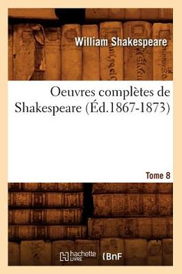 Oeuvres Completes de Shakespeare. Tome 8 (Ed.1867-1873)