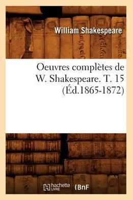 Oeuvres Completes de W. Shakespeare. T. 15 (Ed.1865-1872)