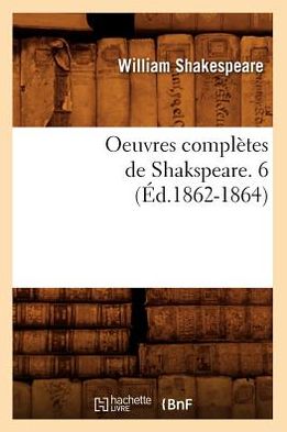 Oeuvres Completes de Shakspeare. 6 (Ed.1862-1864)