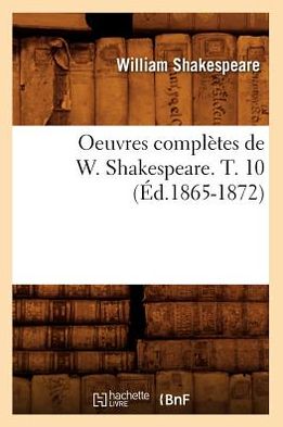 Oeuvres Completes de W. Shakespeare. T. 10 (Ed.1865-1872)