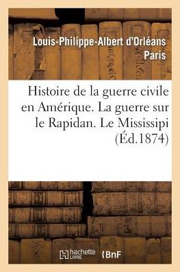 Histoire de La Guerre Civile En Amerique. La Guerre Sur Le Rapidan. Le Missisipi