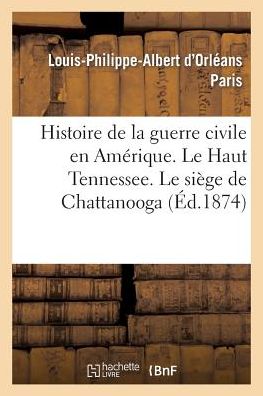Histoire de La Guerre Civile En Amerique. Le Haut Tennessee. Le Siege de Chattanooga: . Le Troisieme Hiver