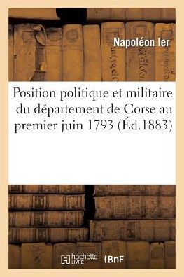Position Politique Et Militaire Du Da(c)Partement de Corse Au Premier Juin 1793