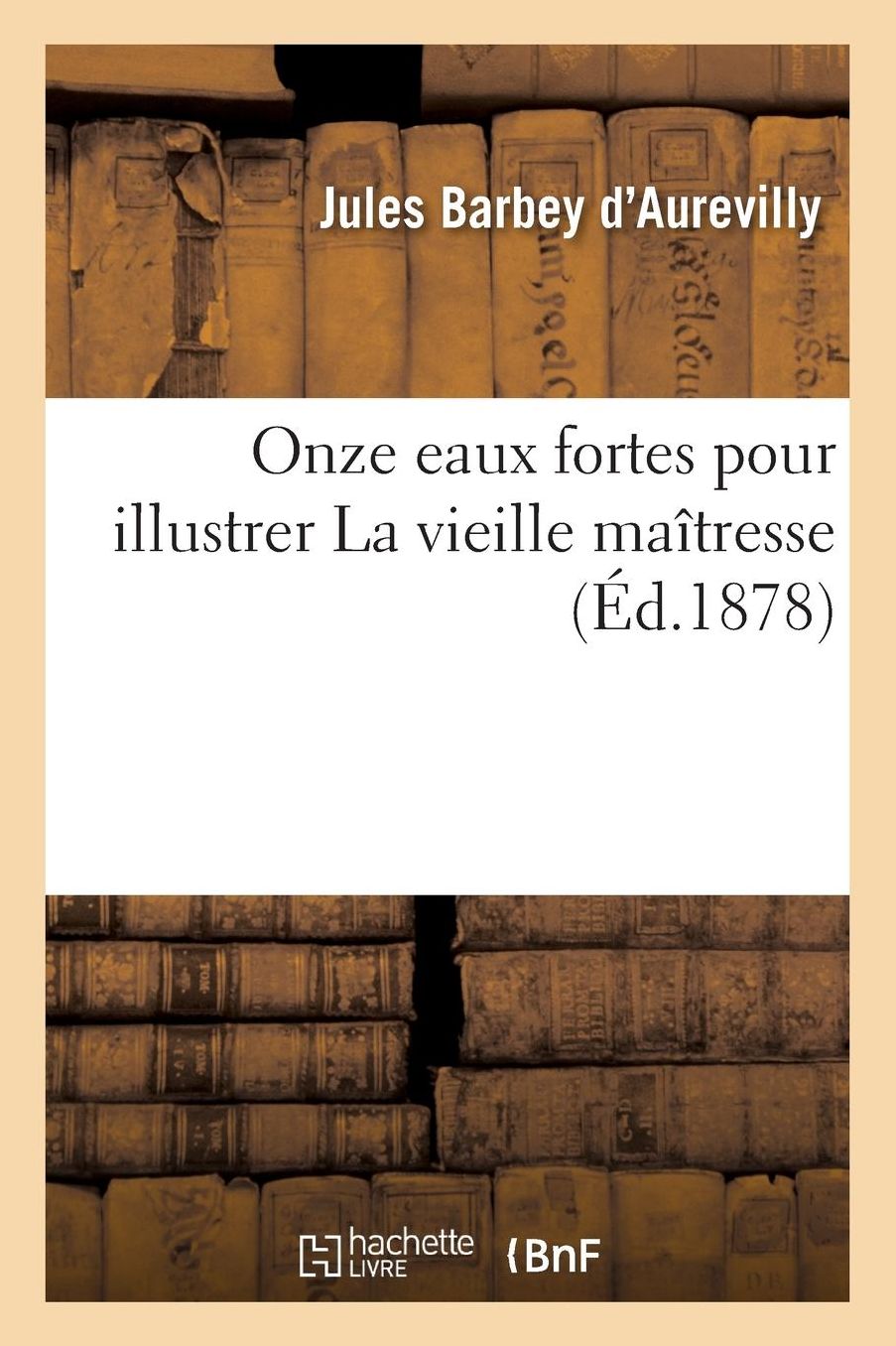 Onze Eaux Fortes Pour Illustrer La Vieille Maitresse = Onze Eaux Fortes Pour Illustrer La Vieille Maa(r)Tresse