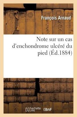 Note Sur Un Cas D'Enchondrome Ulca(c)Ra(c) Du Pied