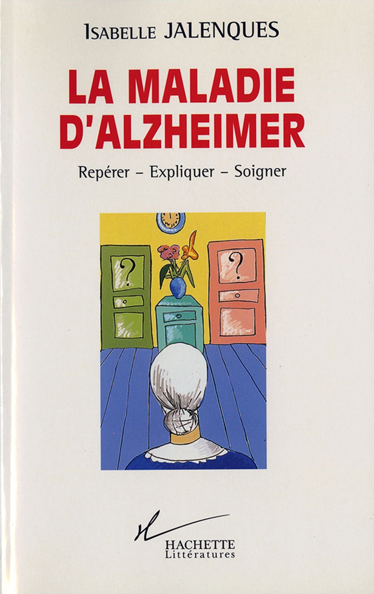 La maladie d'alzheimer: Repérer - Expliquer - Soigner