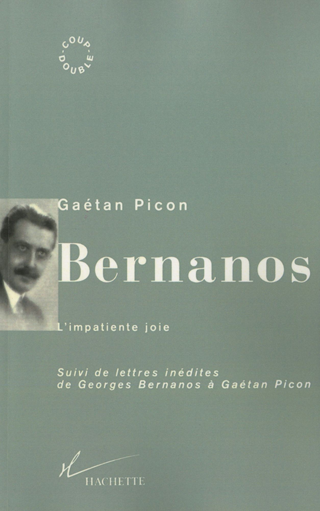 Bernanos, l'impatiente joie: Suivi de lettres inédites de Georges Bernanos à Gaétan Picon
