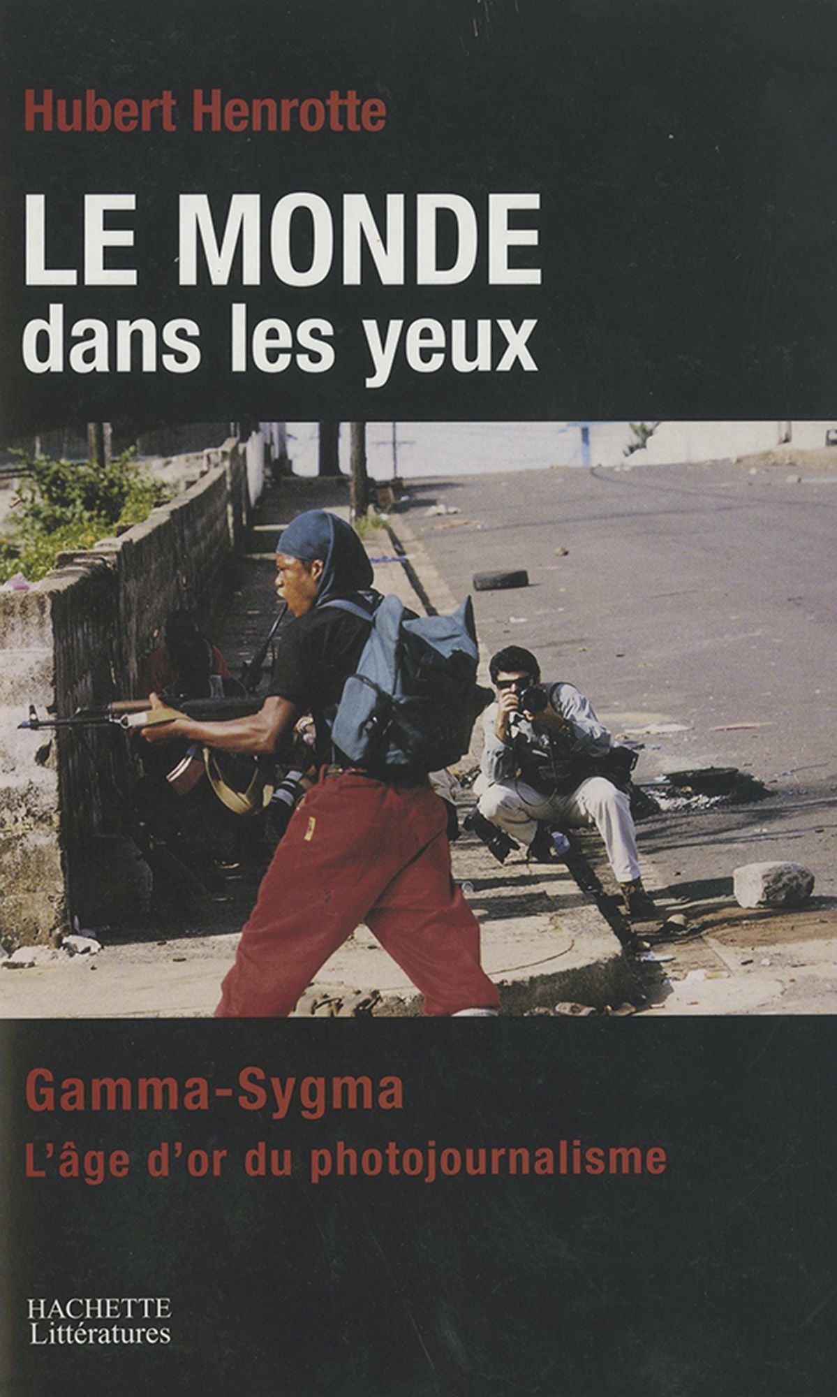 Le monde dans les yeux: Gamma/Sygma: l'aventure du photojournalisme