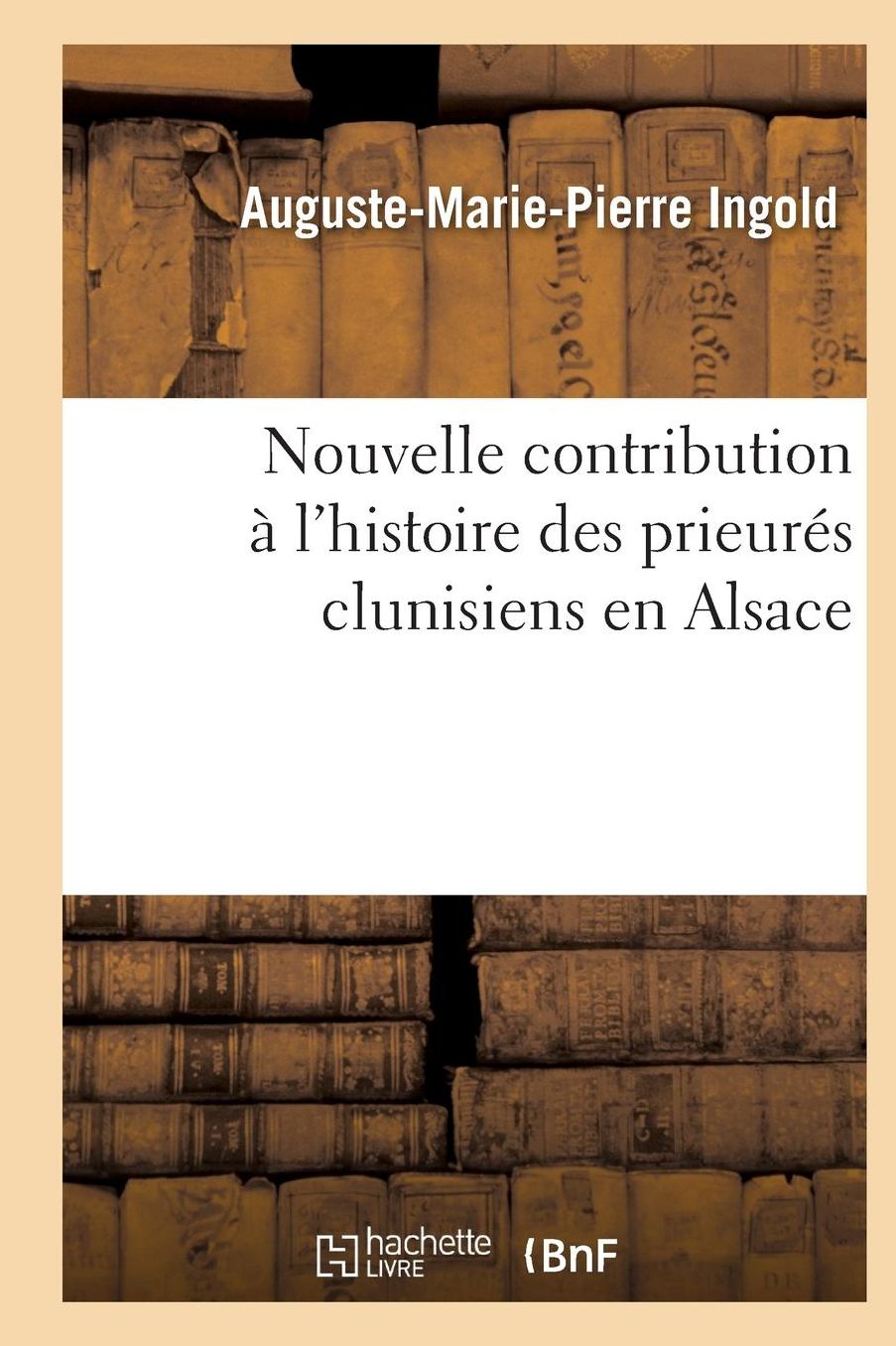 Nouvelle Contribution A L'Histoire Des Prieura(c)S Clunisiens En Alsace