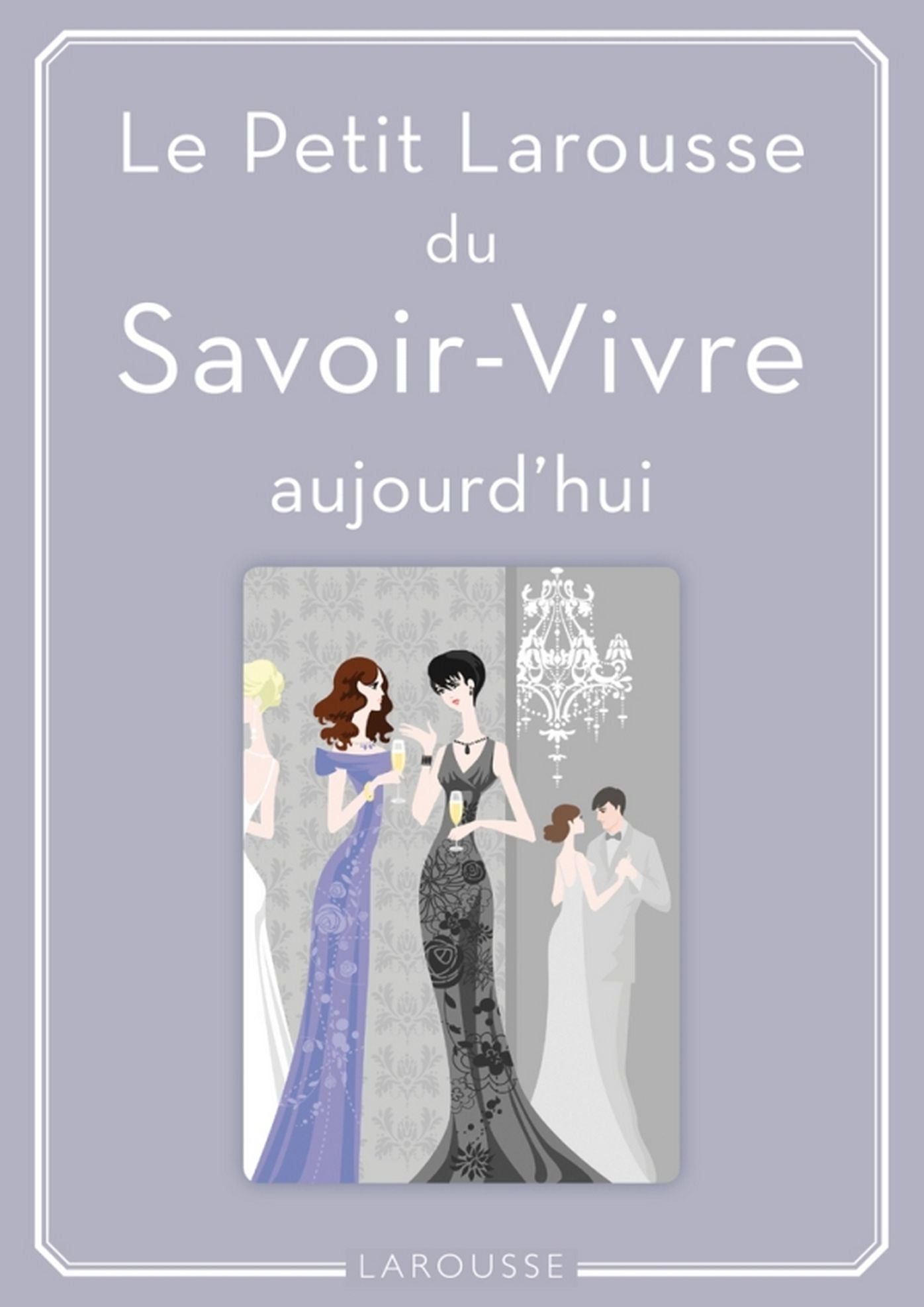 Petit Larousse du Savoir-Vivre: aujourd'hui