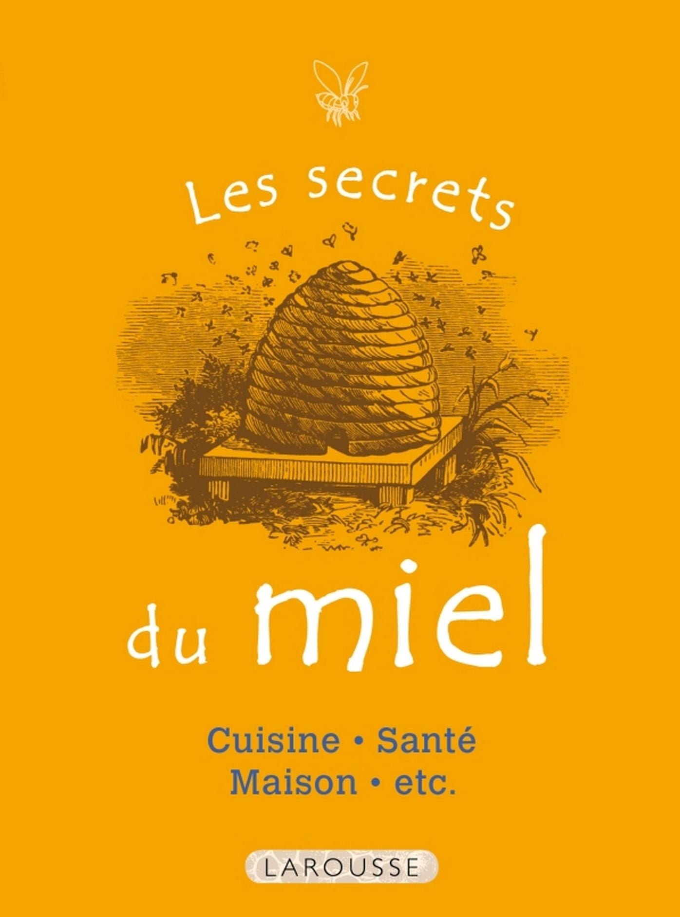 Les Secrets du miel: 50 usages incontournables