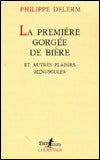 LA Premiere Gorgee De Biere Et Autres Plaisirs Minuscules