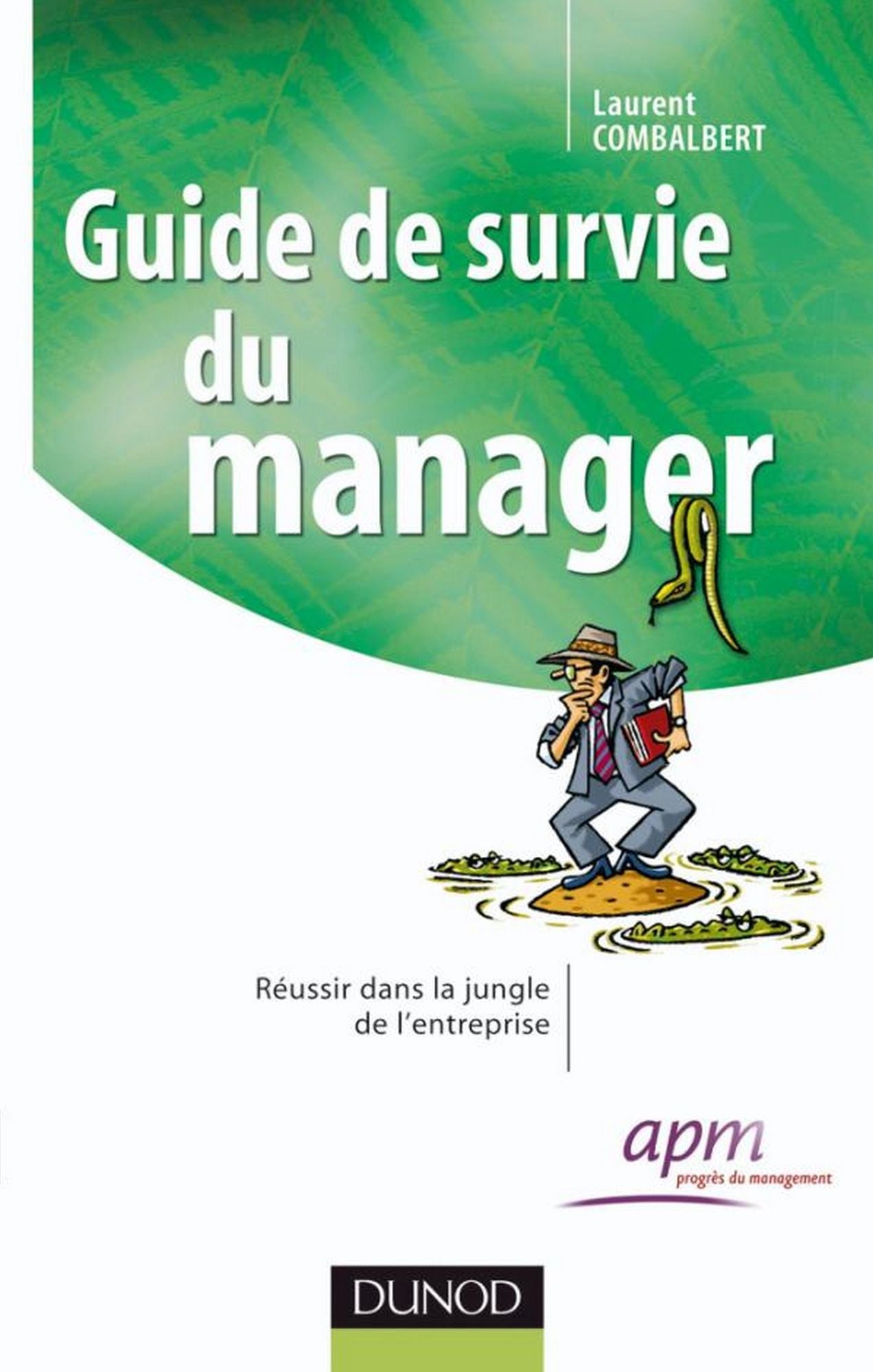 Guide de survie du manager: Réussir dans la jungle de l'entreprise