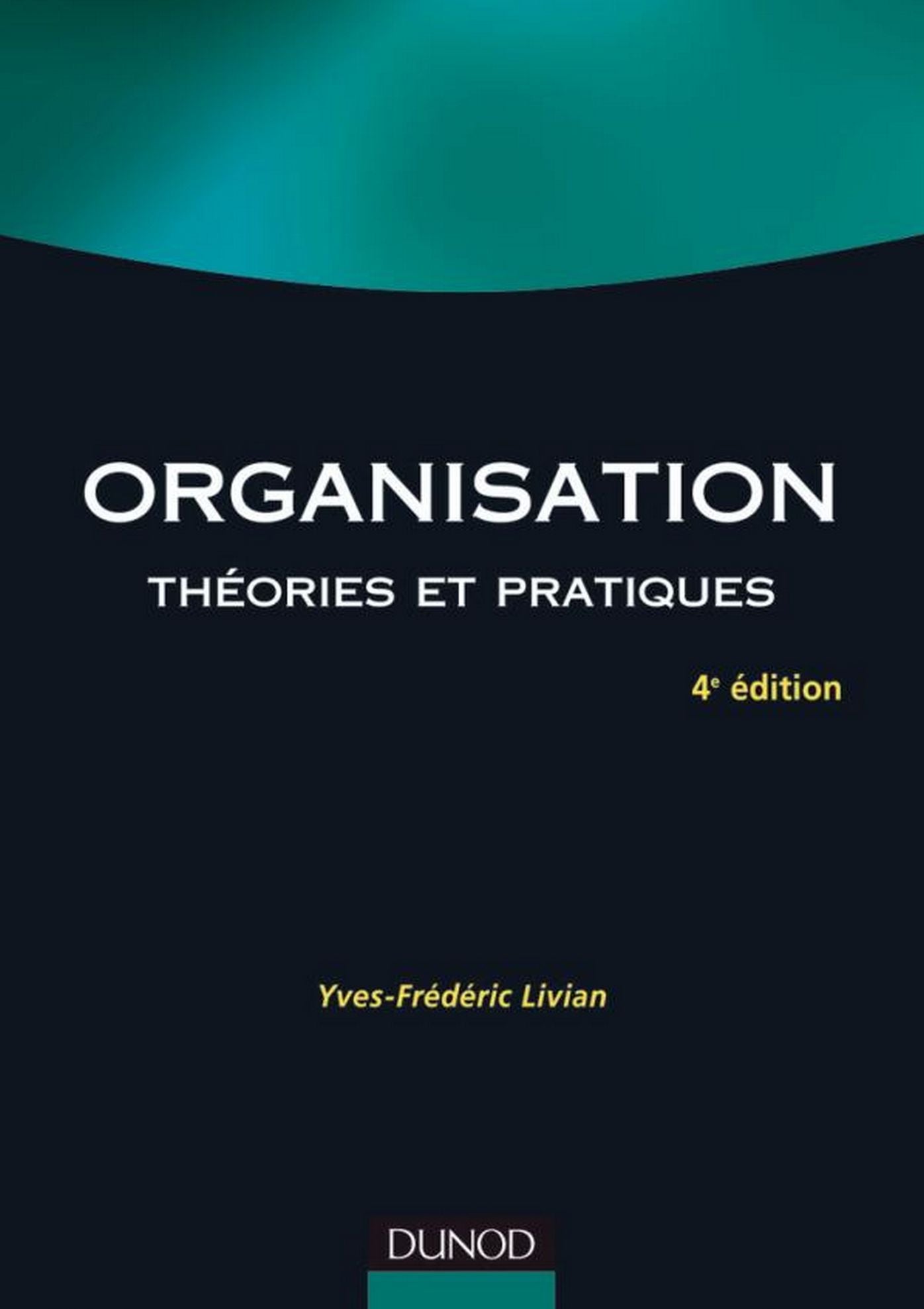 Organisation - 4e éd.: Théories et pratiques