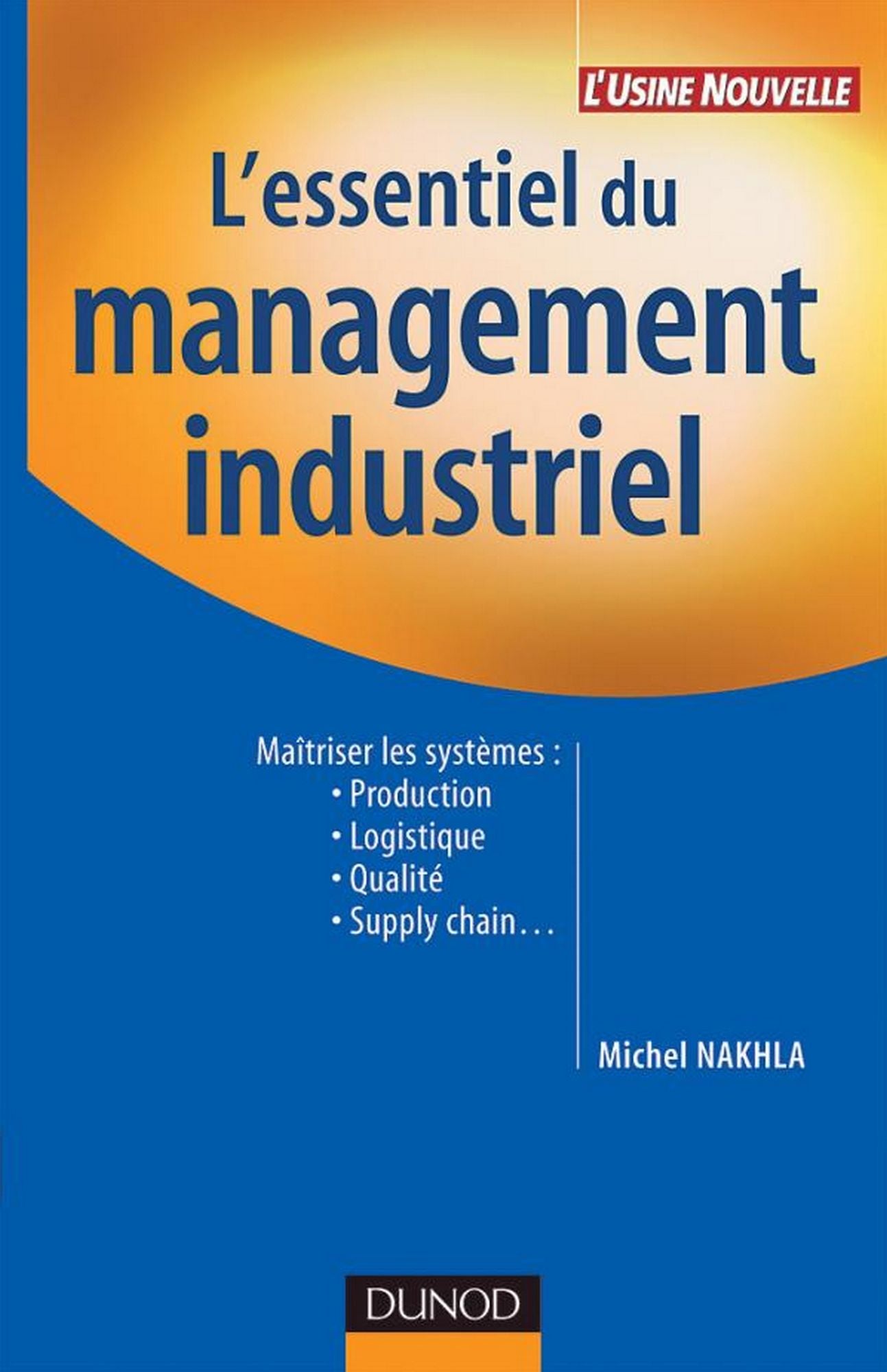 L'essentiel du management industriel: Maîtriser les systèmes : Production, logistique, qualité, supply chain...