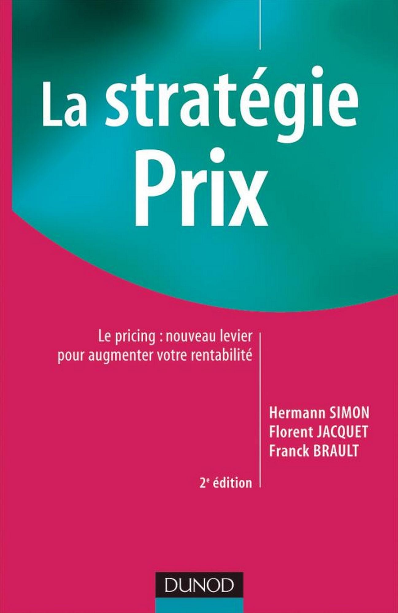 La stratégie prix - 2e éd.: Le pricing : nouveau levier pour augmenter votre rentabilité