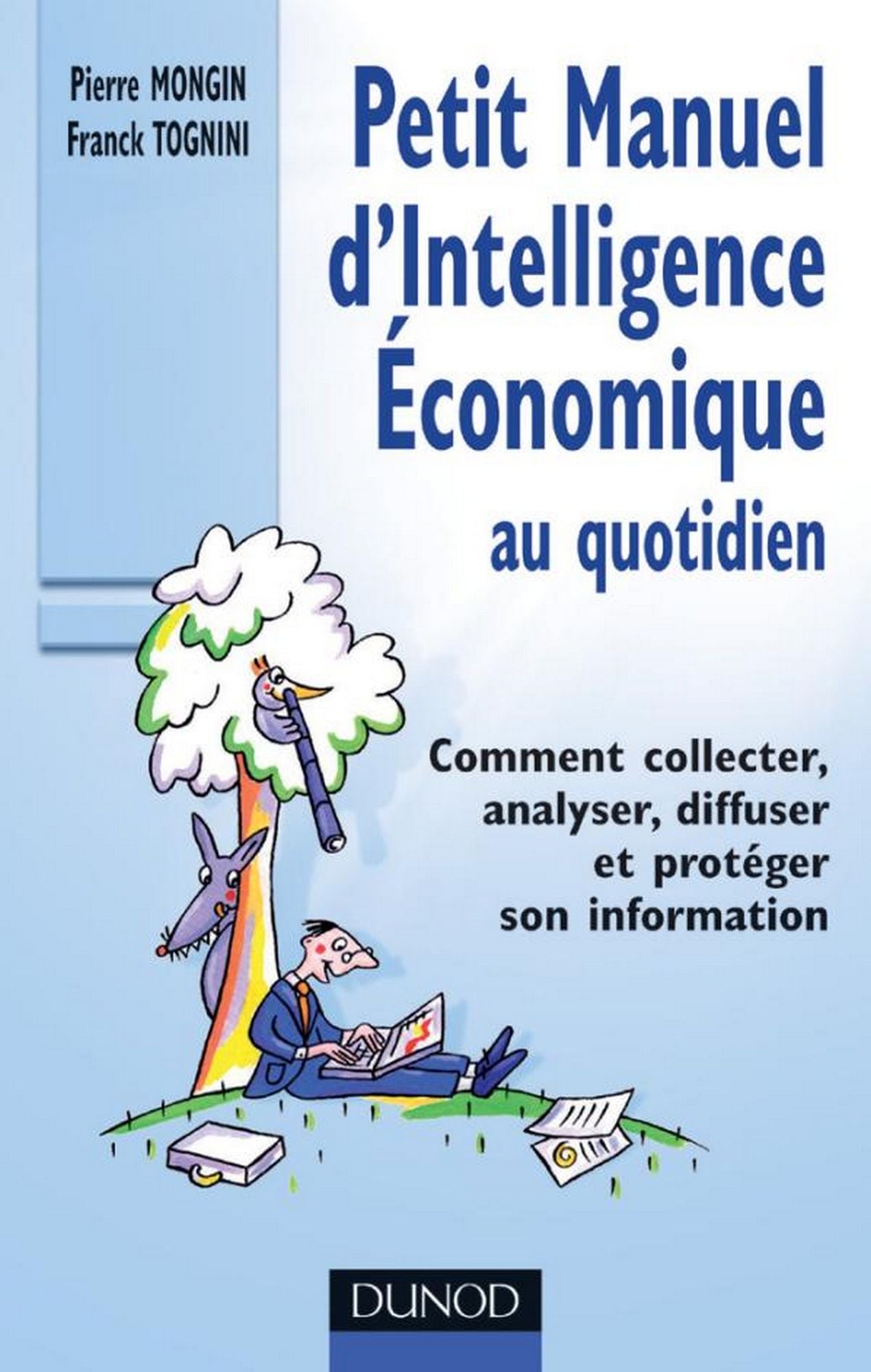 Petit manuel d'intelligence économique au quotidien: Comment collecter, analyser, diffuser et protéger son information