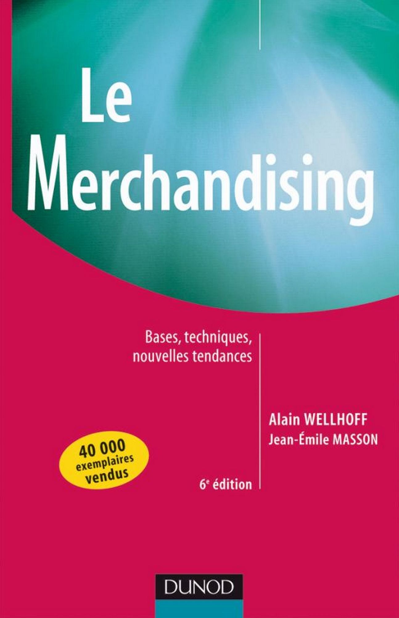 Le merchandising - 6e éd.: Bases, techniques, nouvelles tendances