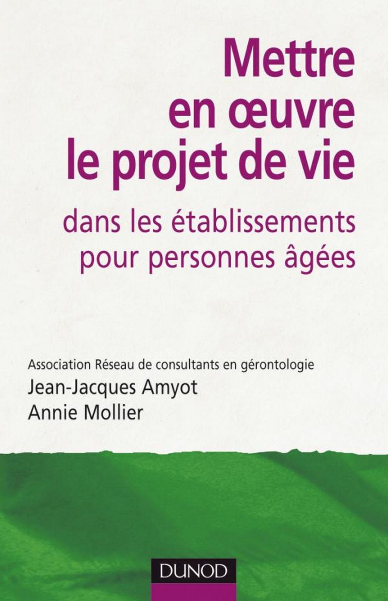 Mettre en oeuvre le projet de vie dans les établissements pour personnes âgées - 2e édition