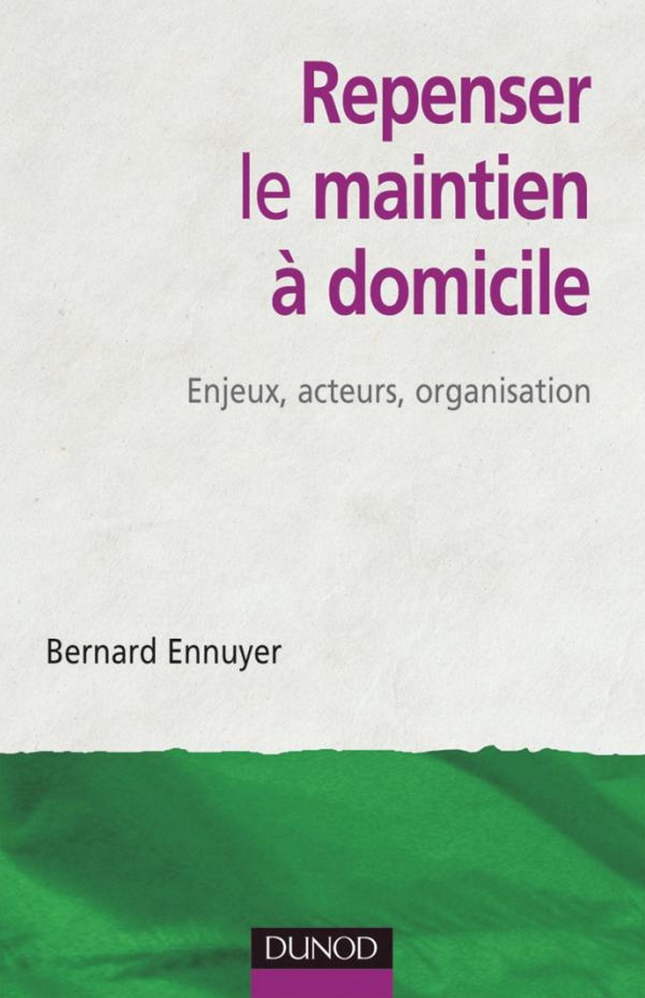 Repenser le maintien à domicile: Enjeux, acteurs, organisation