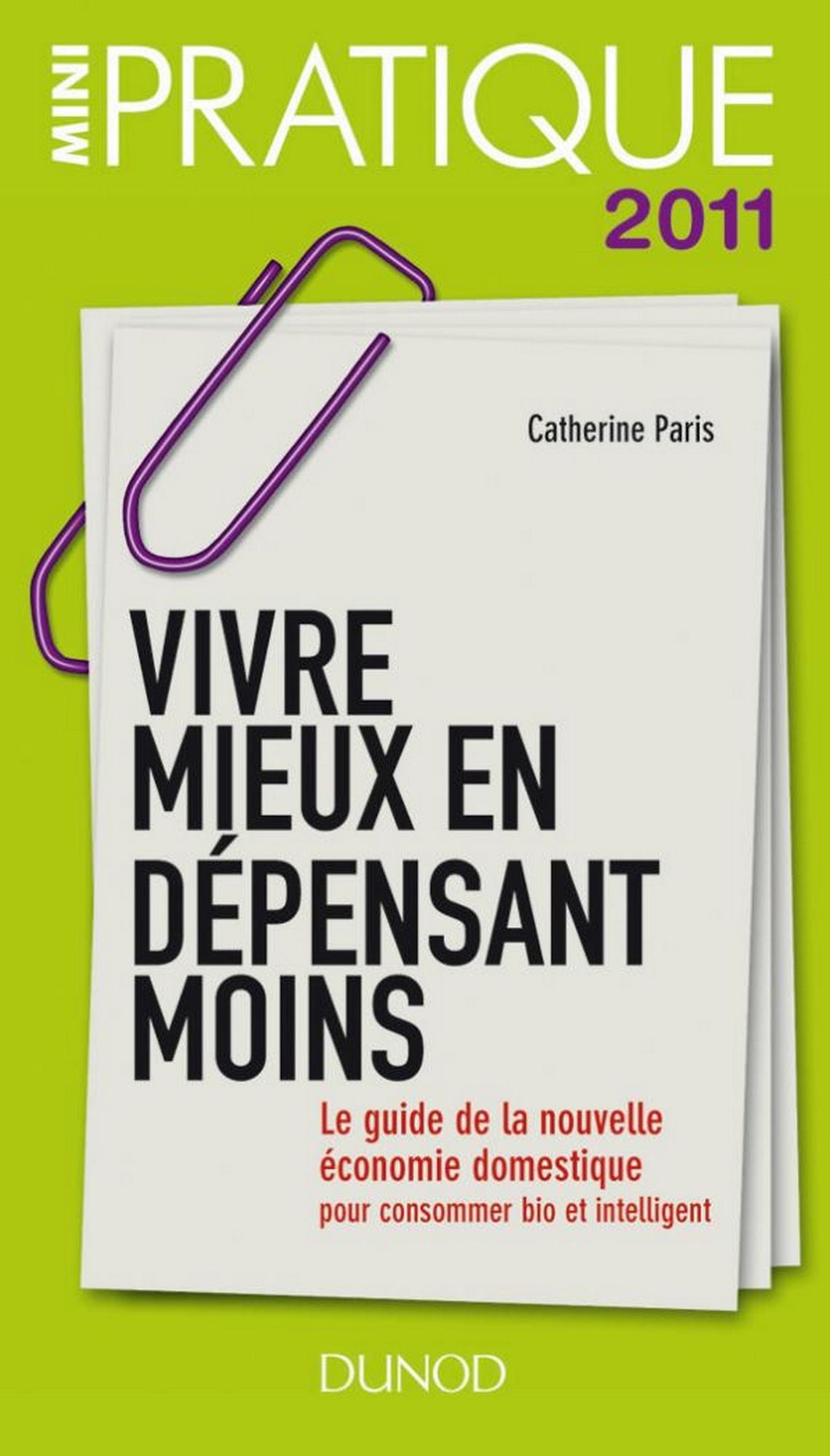 Vivre mieux en dépensant moins: Le guide de la nouvelle économie domestique : pour consommer bio et intelligent