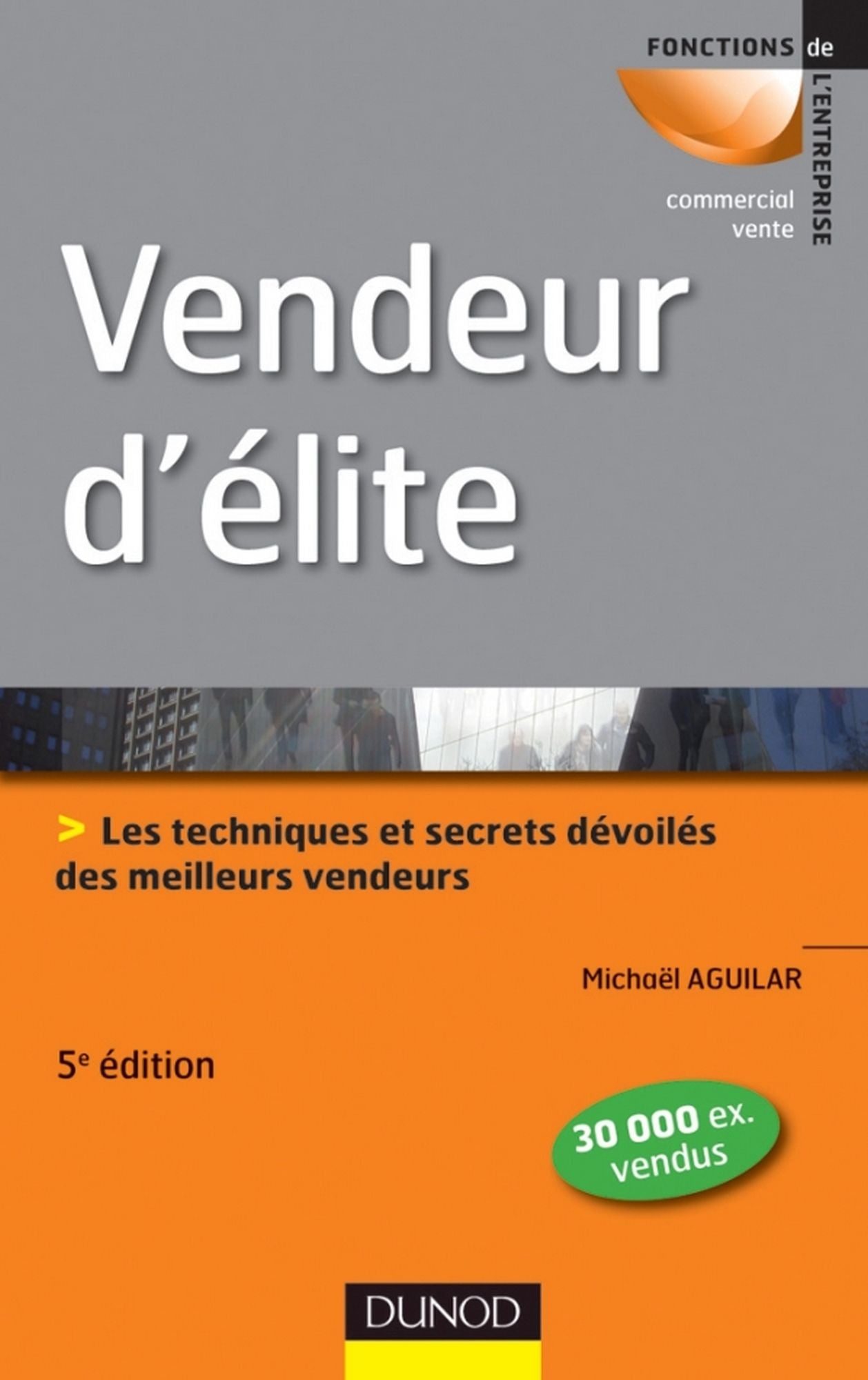 Vendeur d'élite - 5e éd.: Techniques et savoir-faire des meilleurs vendeurs