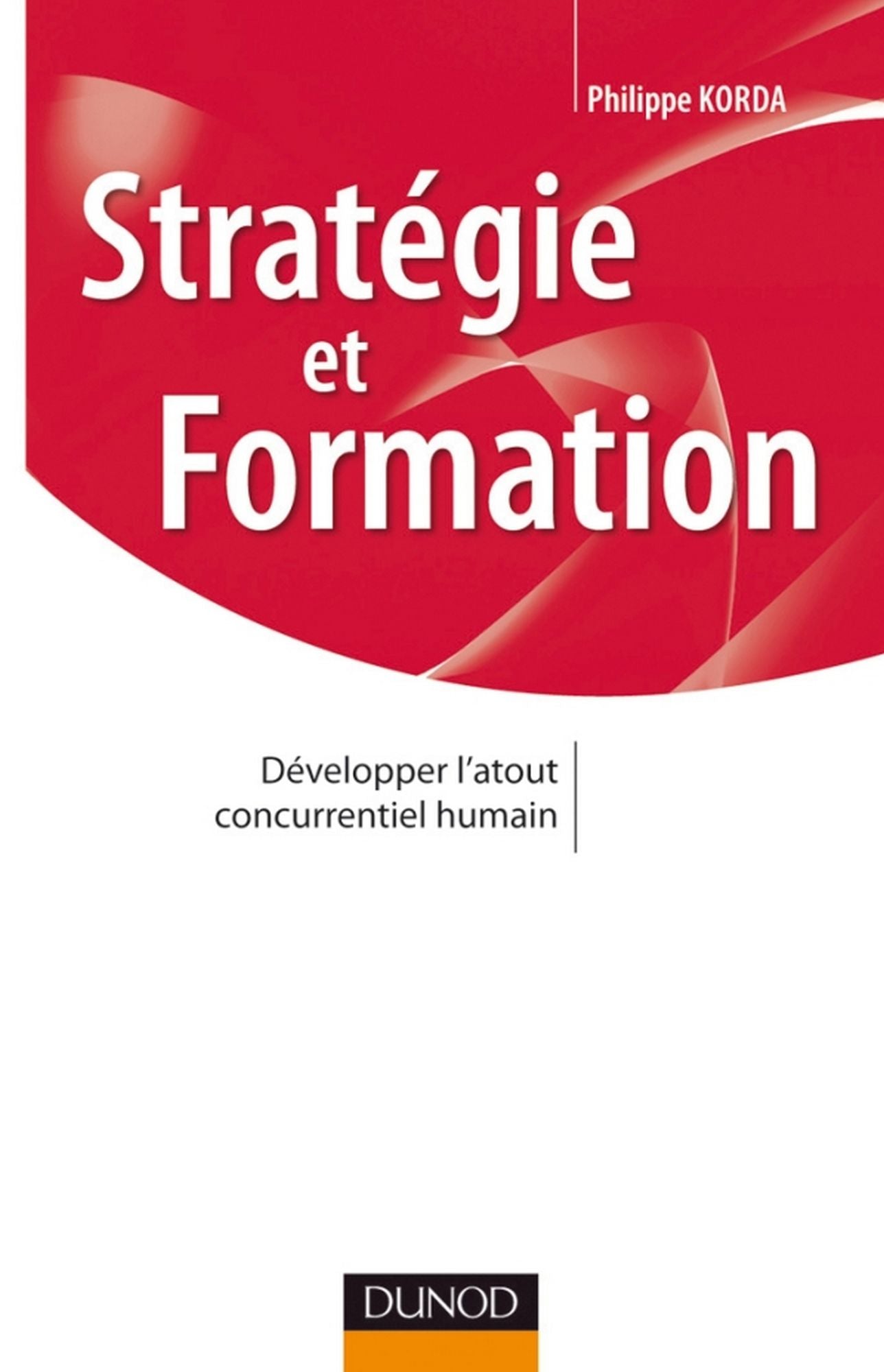 Stratégie et formation: Développer l'atout concurrentiel humain