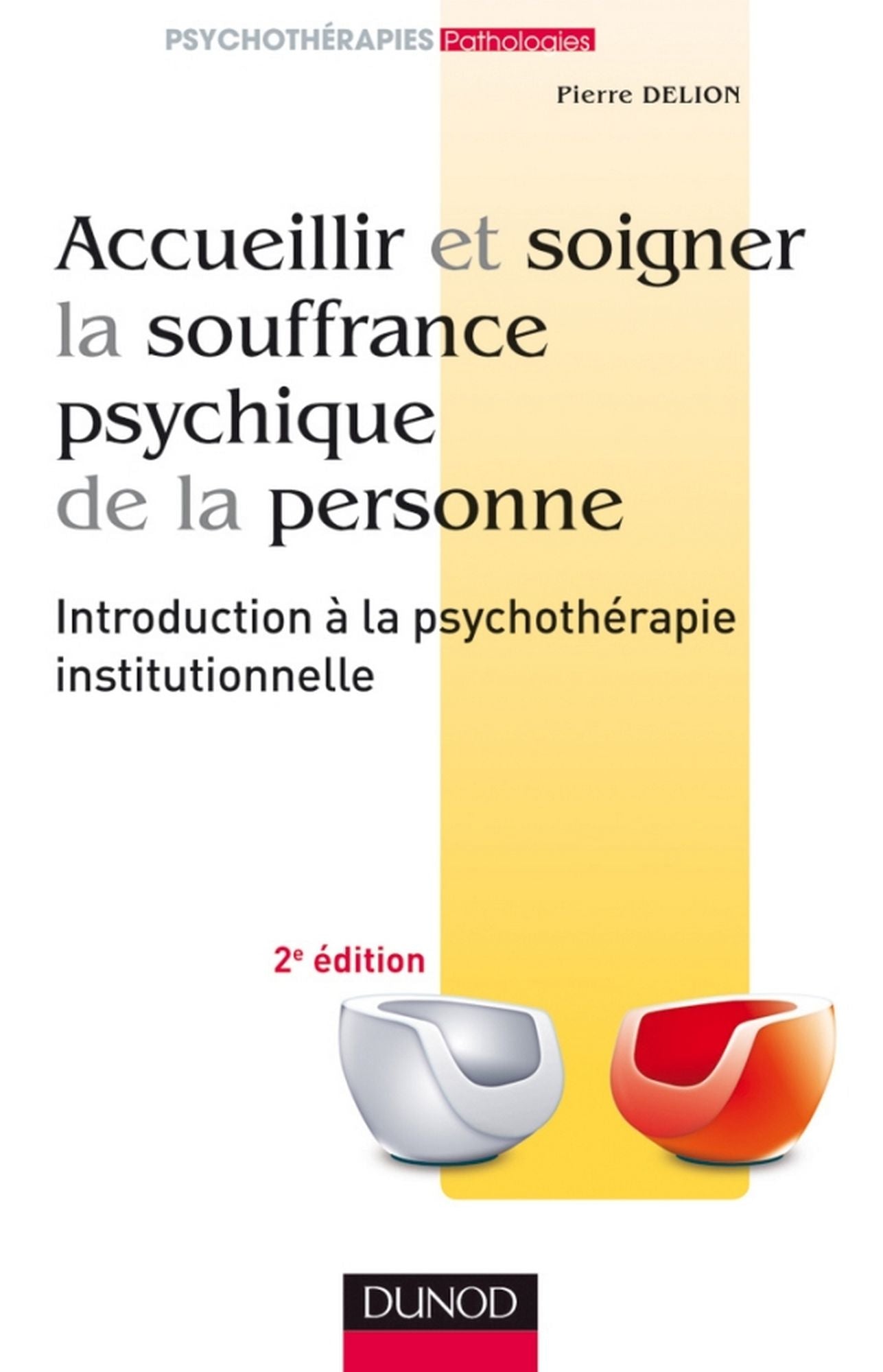 Accueillir et soigner la souffrance psychique de la personne - 2e éd: Introduction à la psychothérapie institutionnelle
