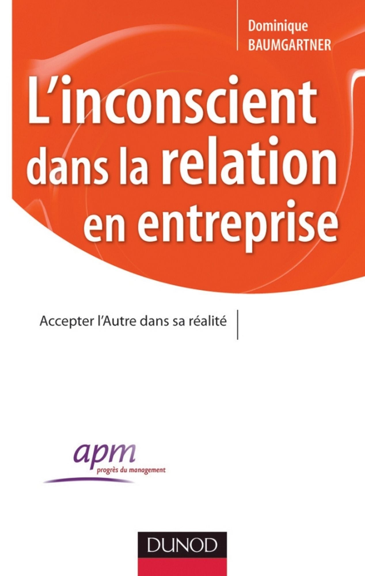L'inconscient dans la relation en entreprise: Accepter l'Autre dans sa réalité