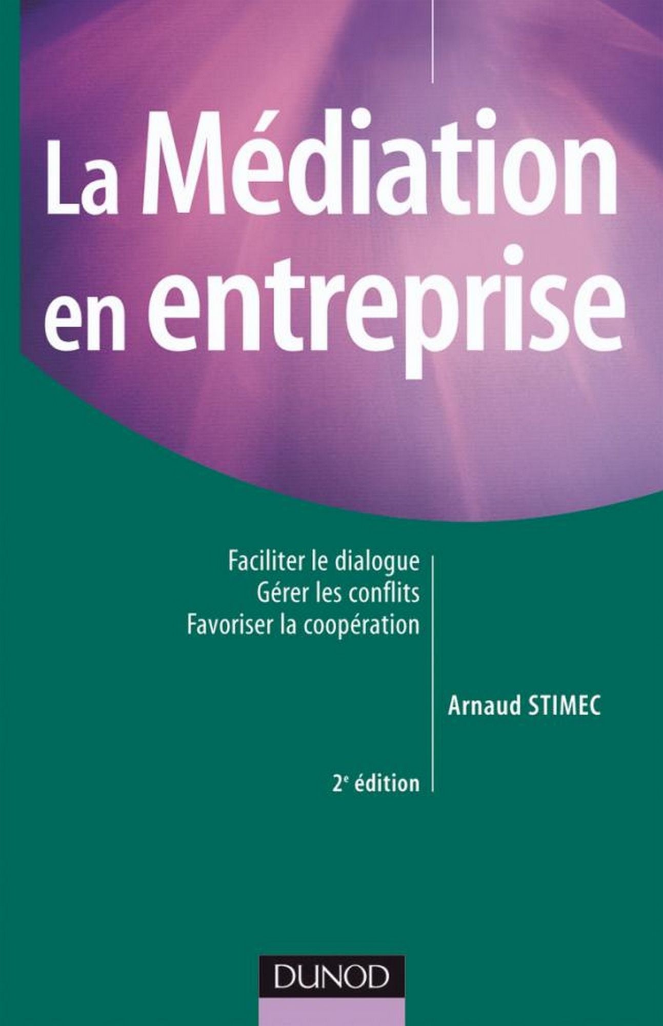 La médiation en entreprise - 3e édition: Faciliter le dialogue - Gérer les conflits - Favoriser la coopération