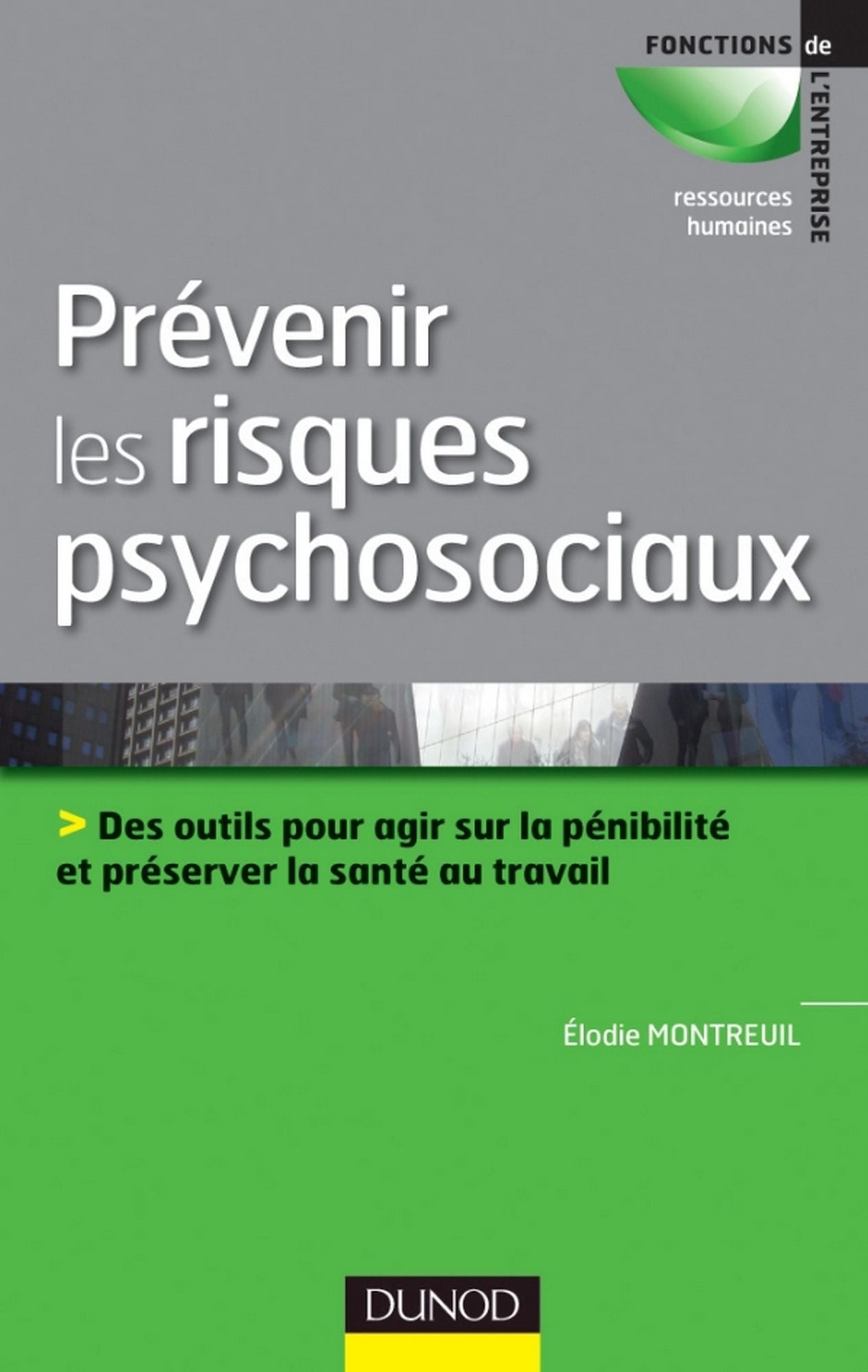 Prévenir les risques psychosociaux - Des outils pour agir sur la pénibilité et préserver la santé: Des outils pour agir sur la pénibilité et préserver la santé au travail