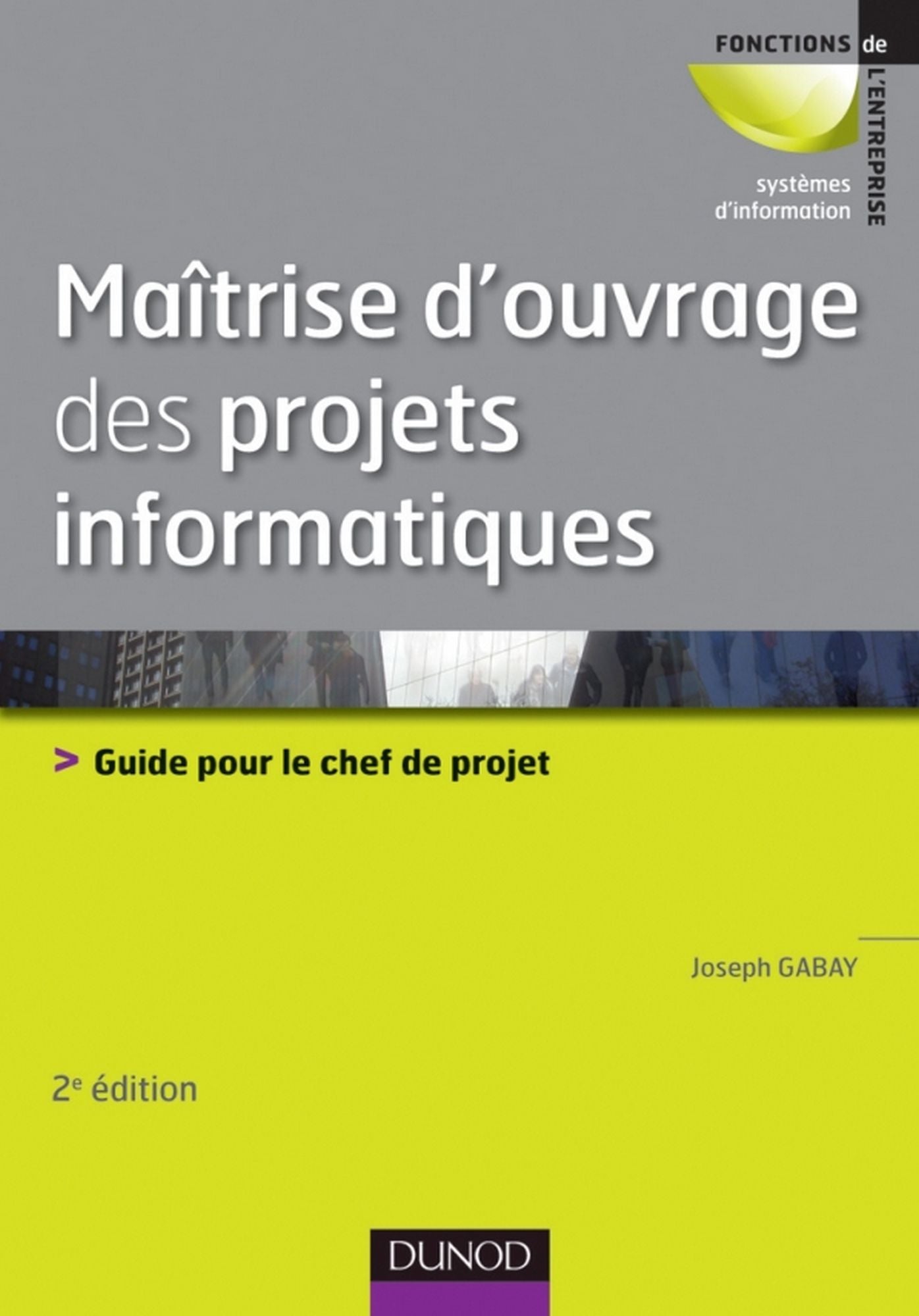 Maîtrise d'ouvrage des projets informatiques: Guide pour le chef de projet