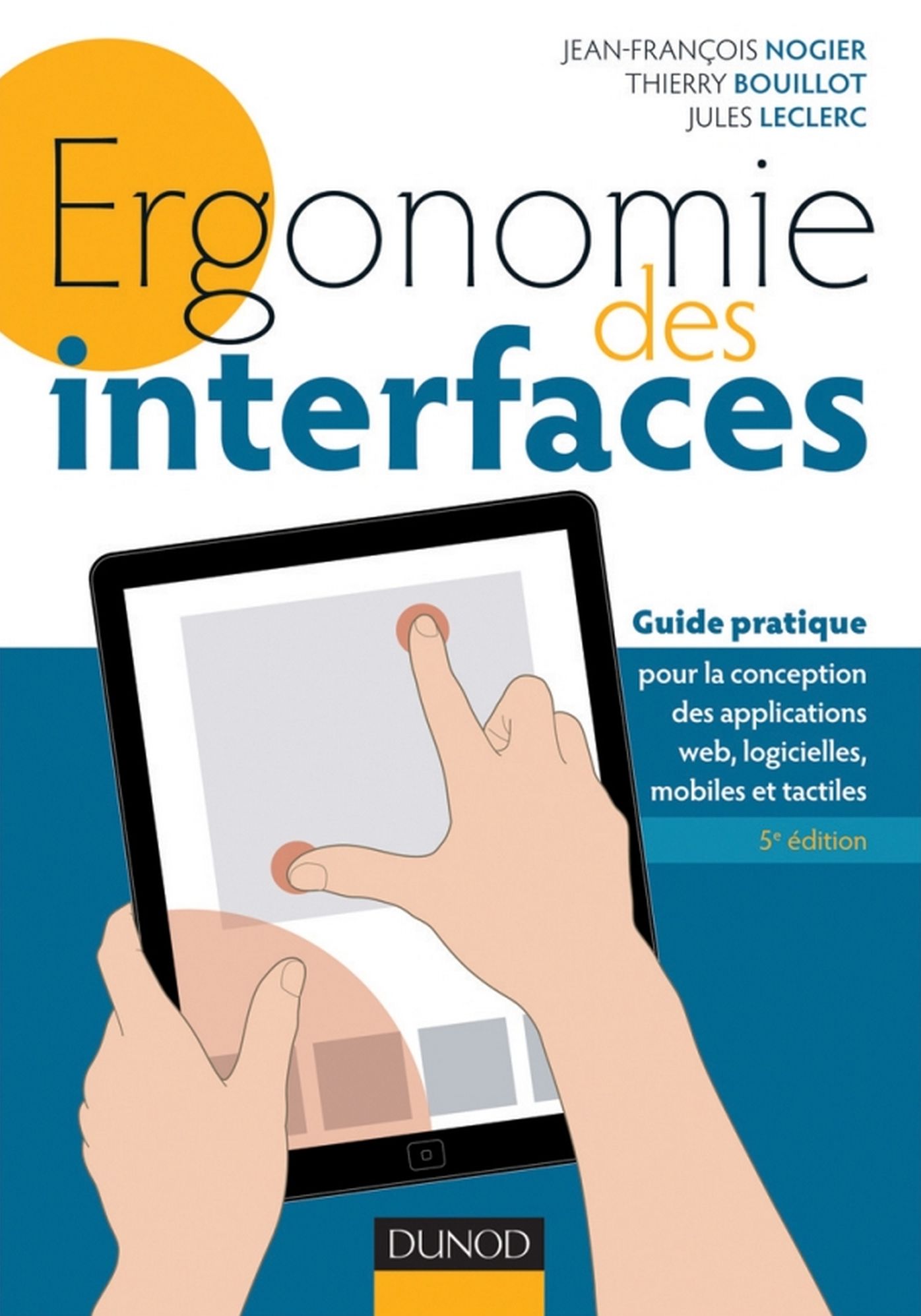 Ergonomie des interfaces - 5e éd: Guide pratique pour la conception des applications web, logicielles, mobiles et tactiles
