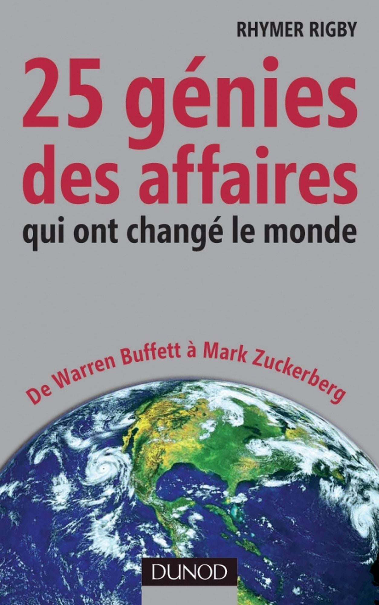 25 génies des affaires qui ont changé le monde: De Warren Buffett à Mark Zuckerberg
