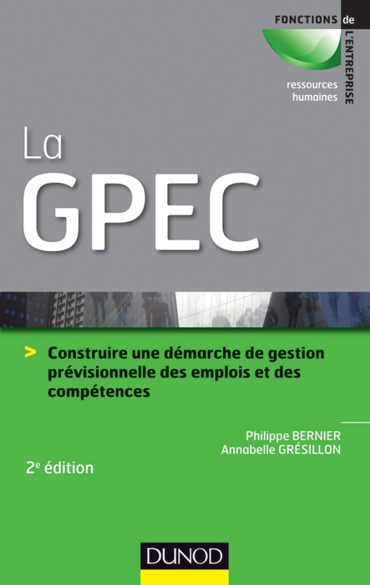 La GPEC - 2e édition: Construire une démarche de Gestion Prévisionnelle des Emplois et des Compétences
