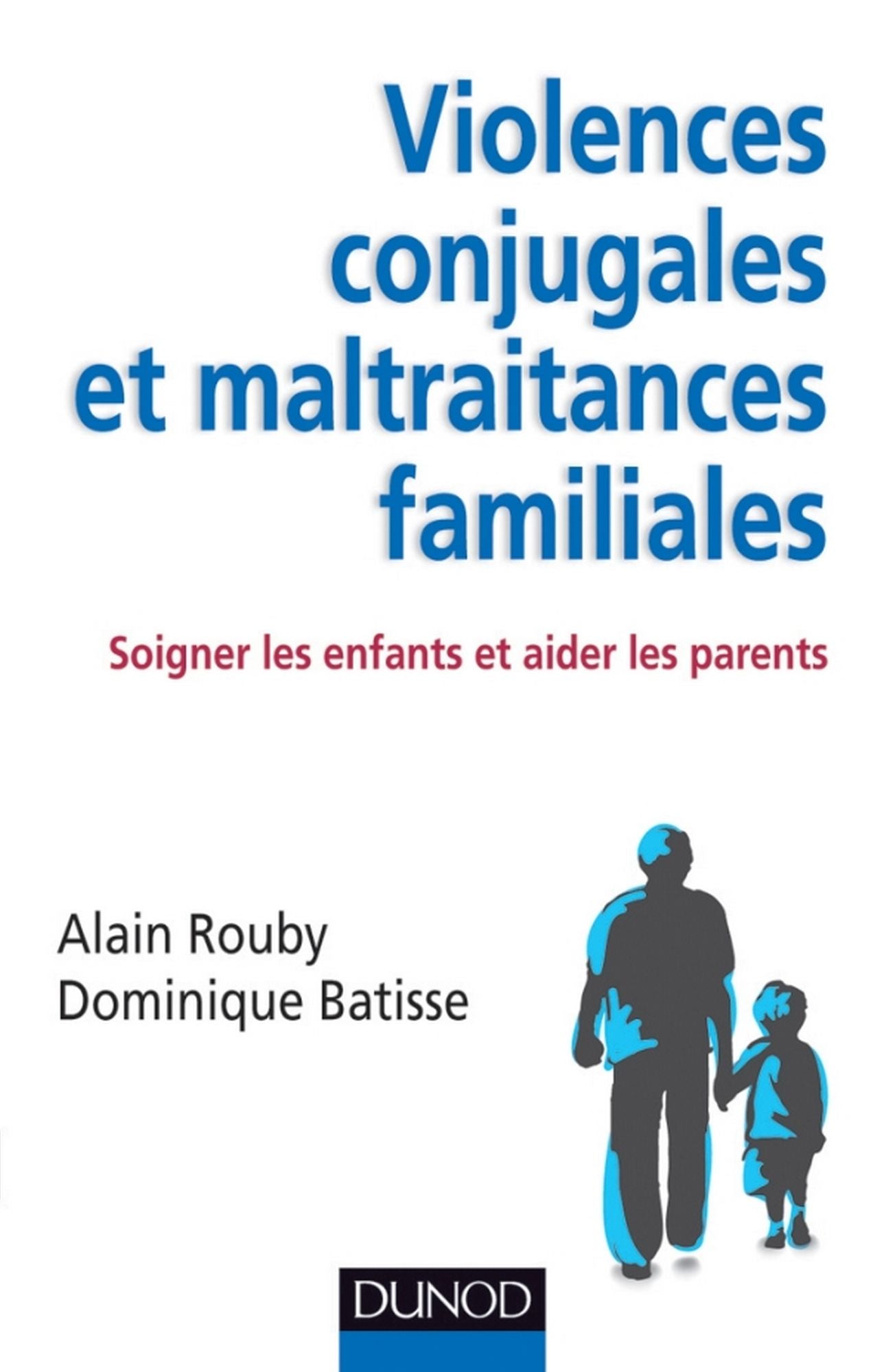 Violences conjugales et maltraitances familiales: Soigner les enfants et aider les parents