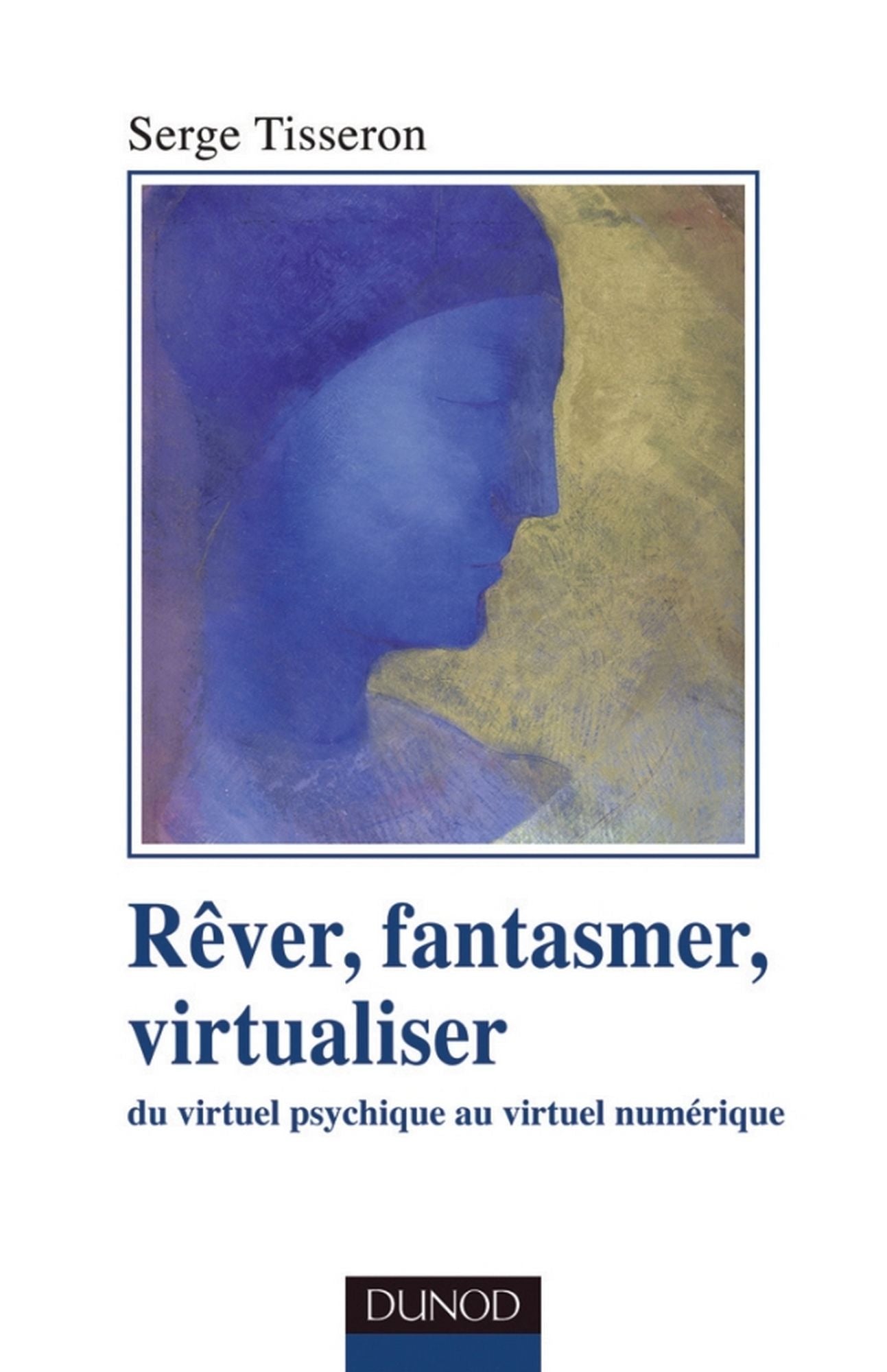 Rêver, fantasmer, virtualiseR: Du virtuel psychique au virtuel numérique