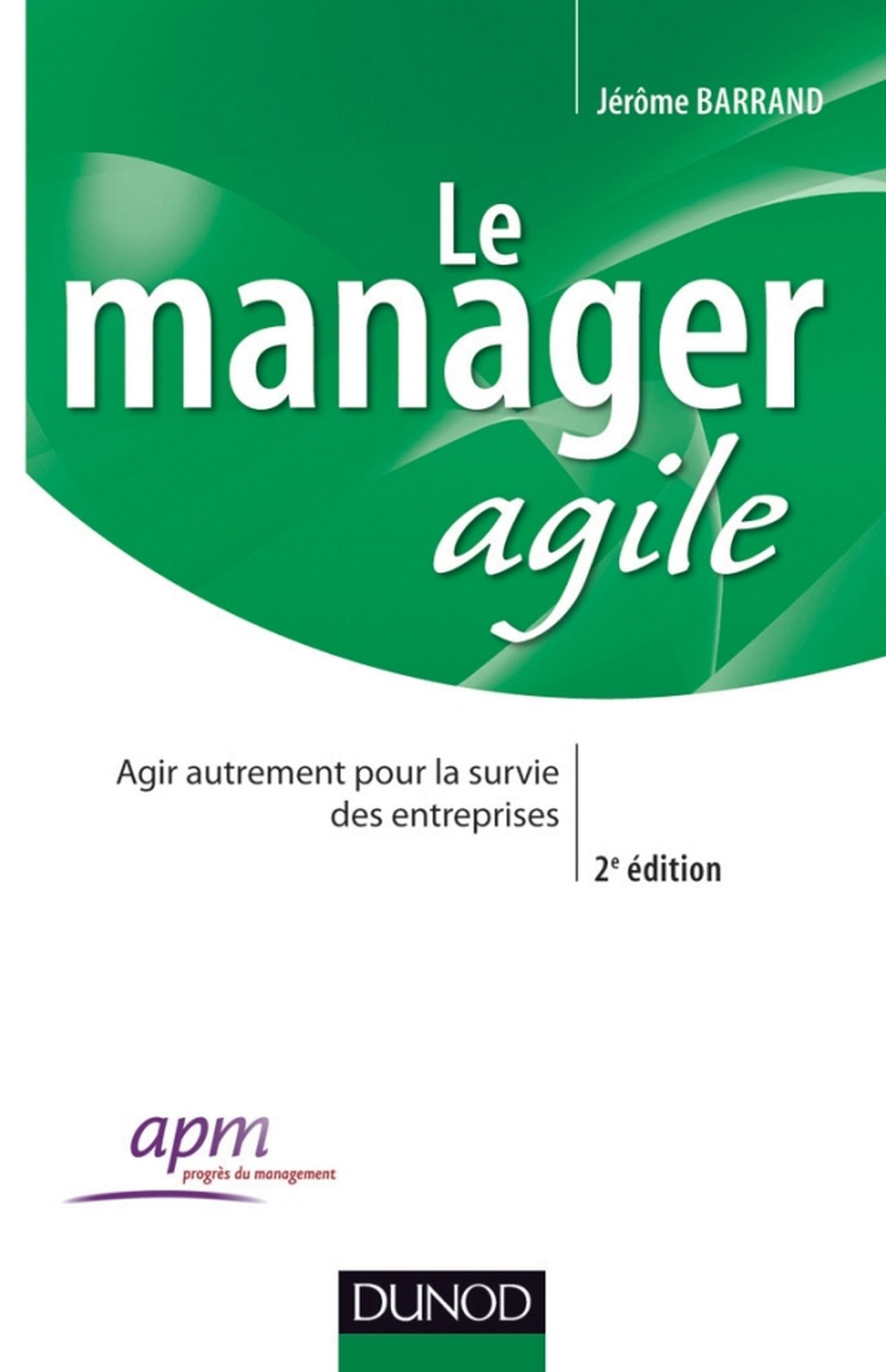 Le manager agile - 2e édition: Agir autrement pour la survie des entreprises