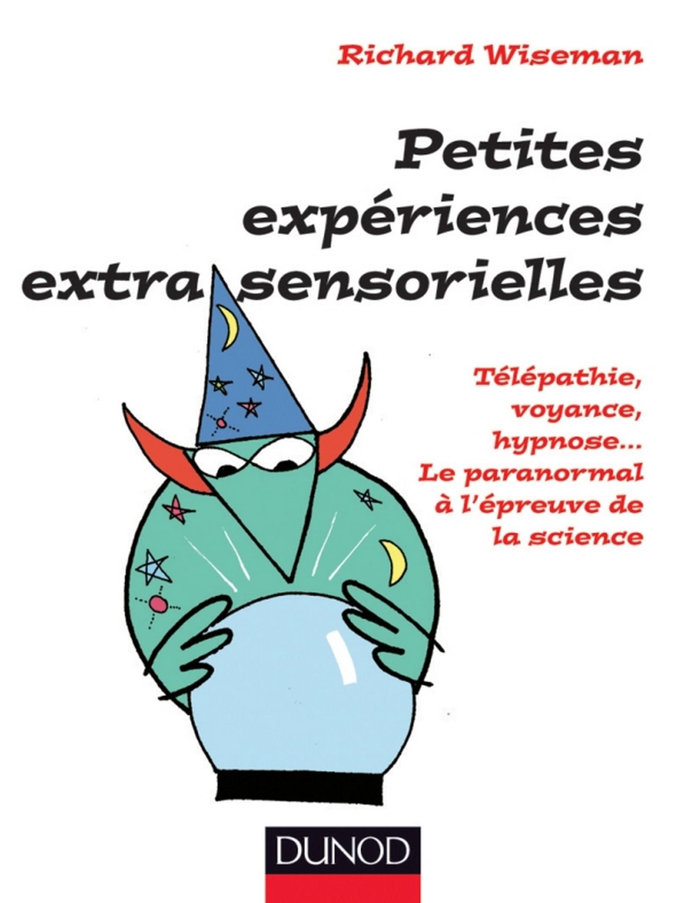 Petites expériences extra-sensorielles - Télépathie, voyance, hypnose...: Le paranormal à l'épreuve de la science