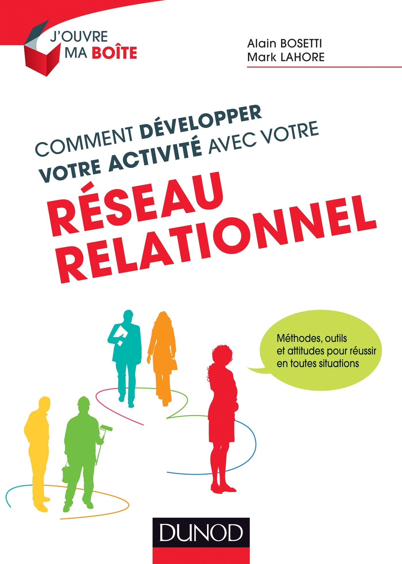 Comment développer votre activité avec votre réseau relationnel: Méthodes, outils et attitudes pour réussir en toutes situations