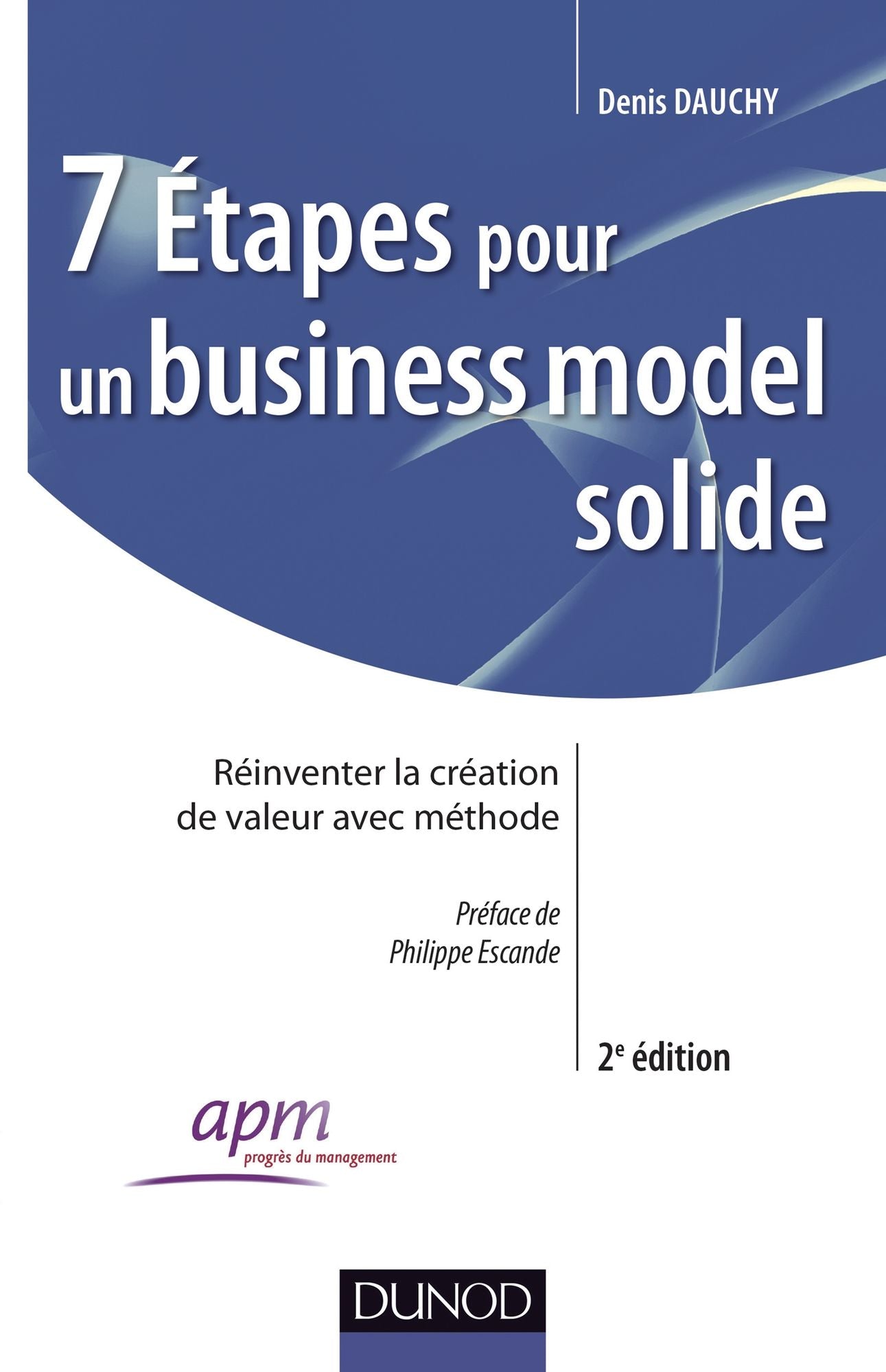 7 étapes pour un business model solide - 2e éd.: Réinventer la création de valeur avec méthode