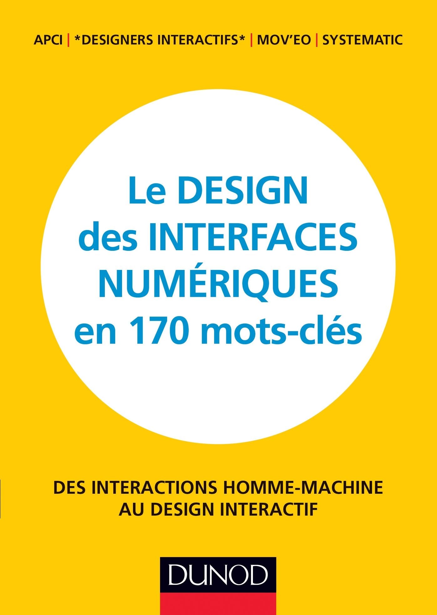 Le design des interfaces numériques en 170 mots-clés: Des interactions Homme-Machine au design interactif