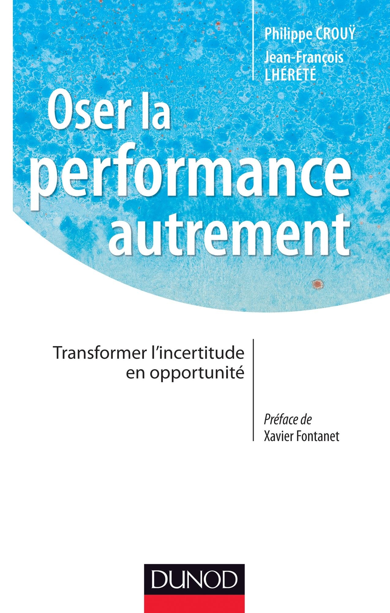 Oser la performance autrement: Transformer l'incertitude en opportunité