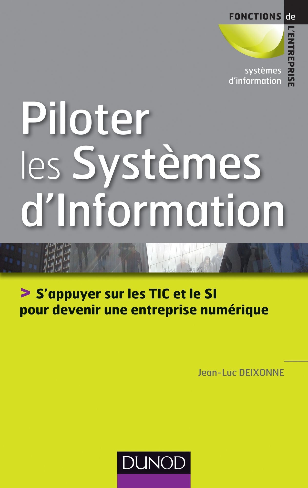 Piloter les systèmes d'information: S'appuyer sur les TIC et le SI pour devenir une entreprise numérique