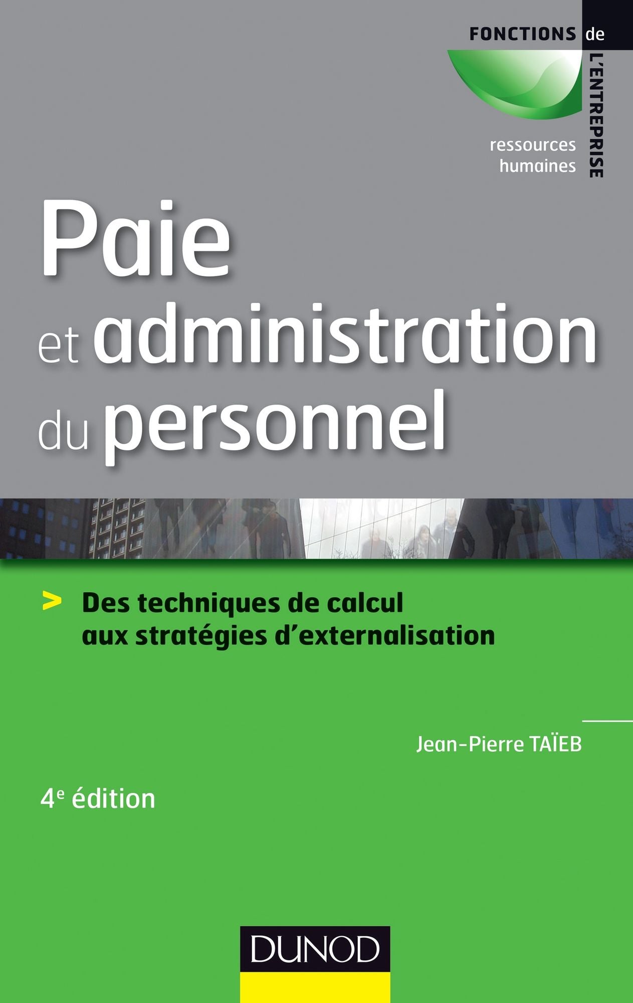 Paie et administration du personnel - 4e éd.: Des techniques de calcul aux stratégies d'externalisation