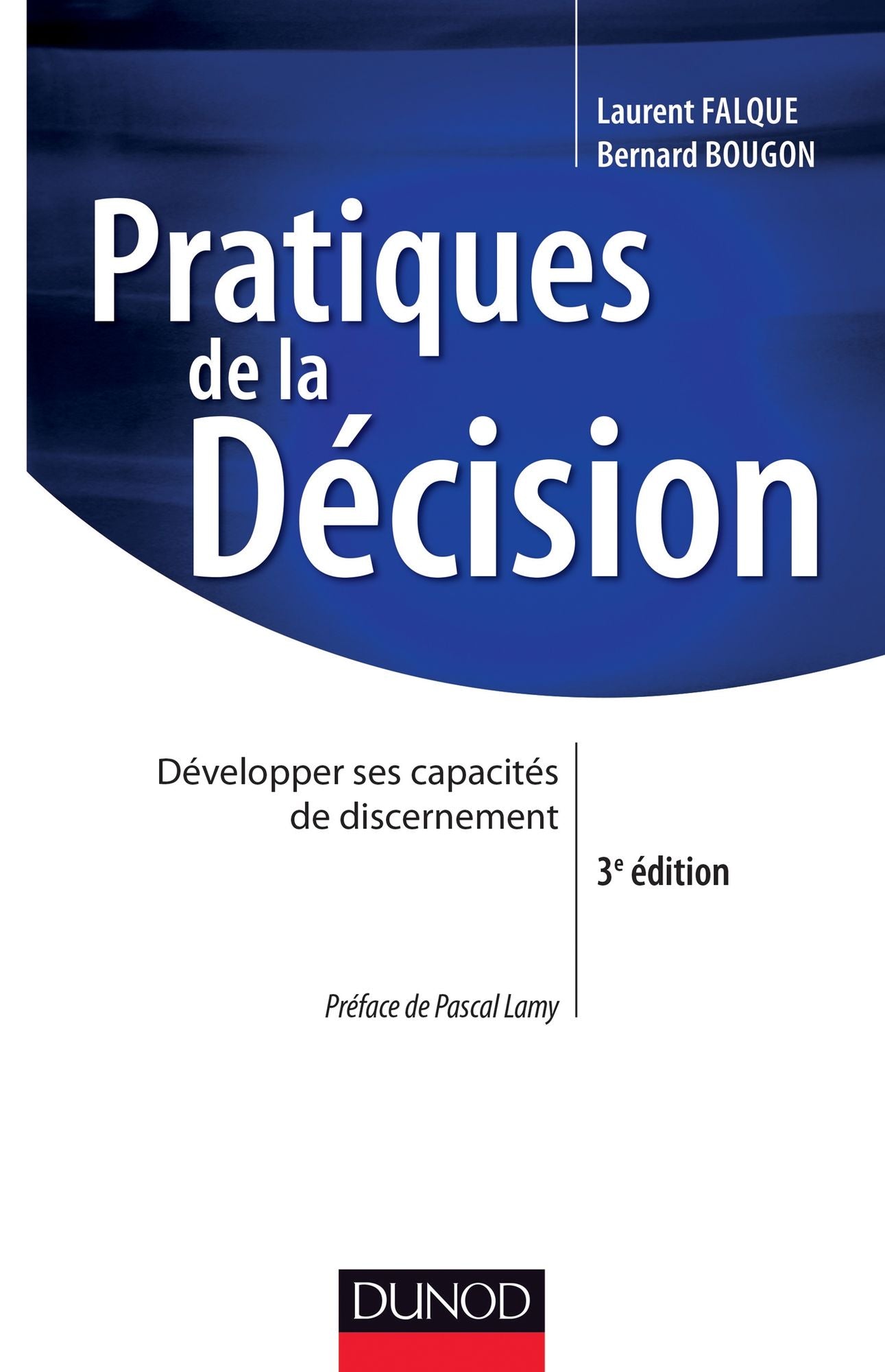 Pratiques de la décision - 3e éd.: Développer ses capacités de discernement
